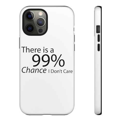 There is a 99% Chance I Don't Care Tough Cases - Craze Trends