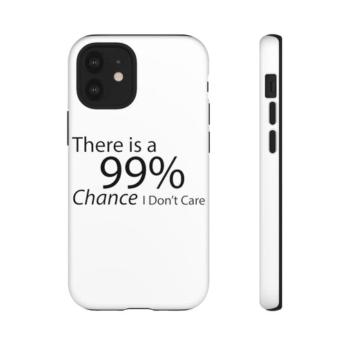 There is a 99% Chance I Don't Care Tough Cases - Craze Trends