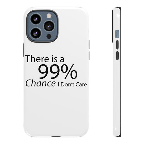 There is a 99% Chance I Don't Care Tough Cases - Craze Trends