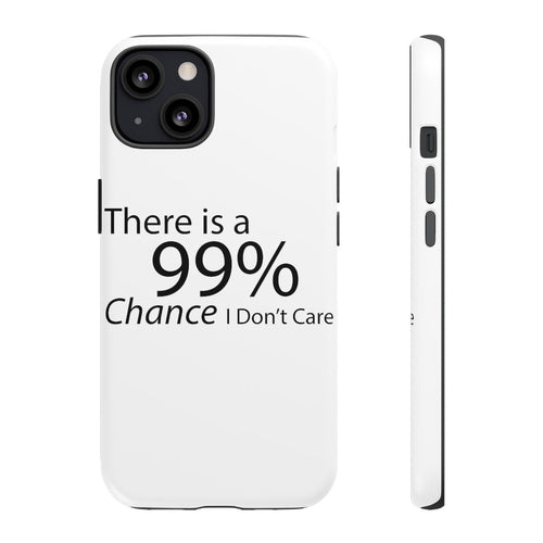 There is a 99% Chance I Don't Care Tough Cases - Craze Trends