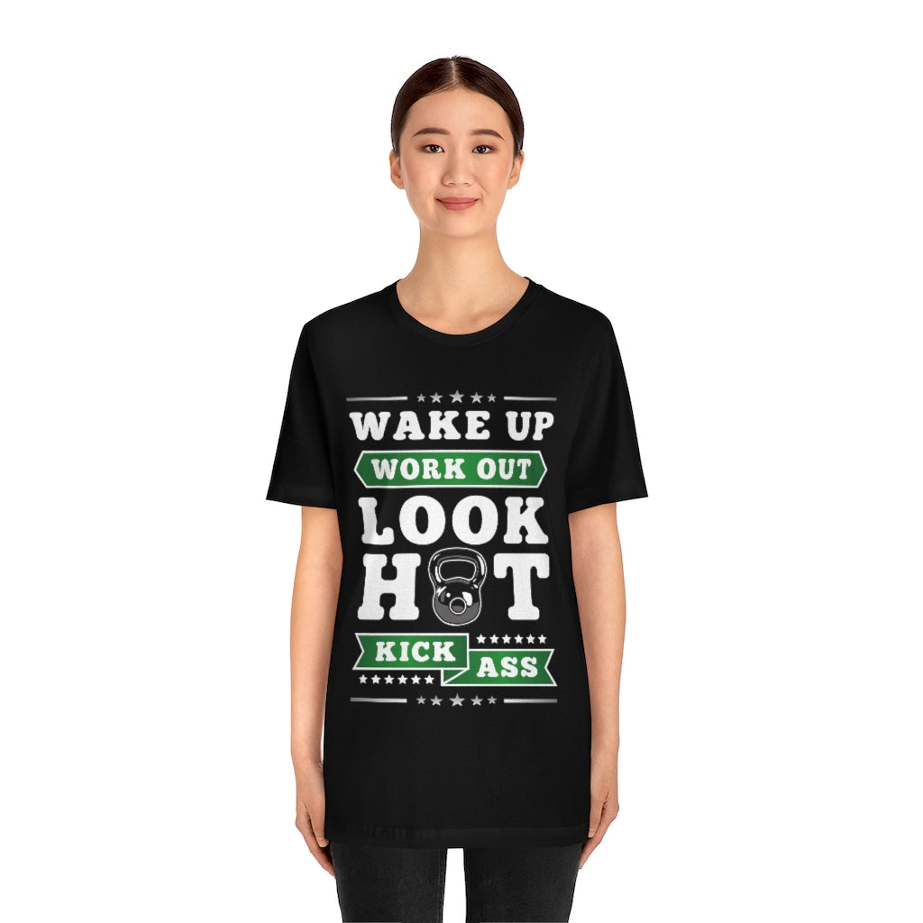 Wake Up Work Out Look Hot Kick Ass Gym T-Shirt - Craze Trends