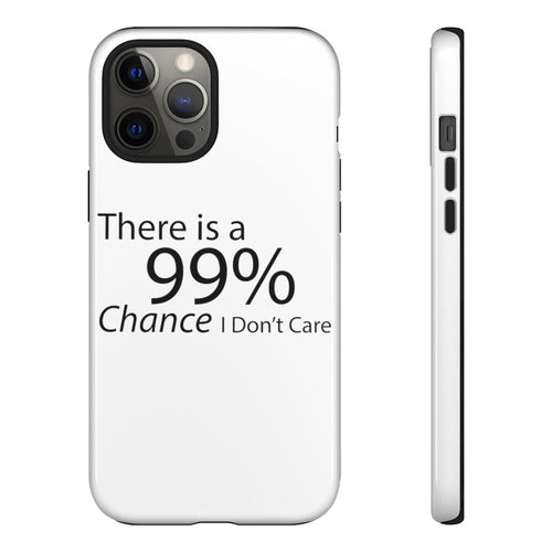 There is a 99% Chance I Don't Care Tough Cases - Craze Trends