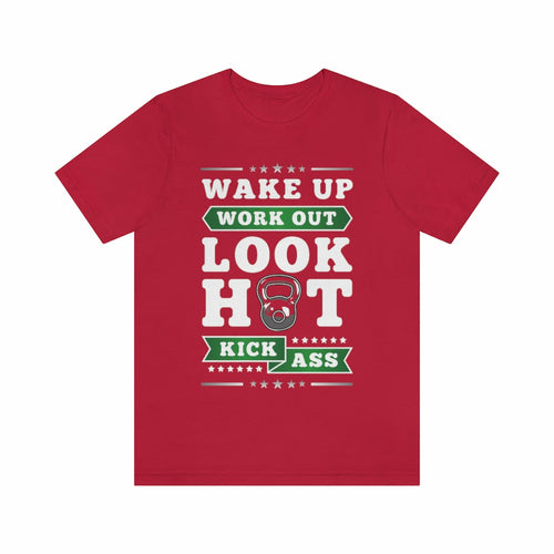 Wake Up Work Out Look Hot Kick Ass Gym T-Shirt - Craze Trends