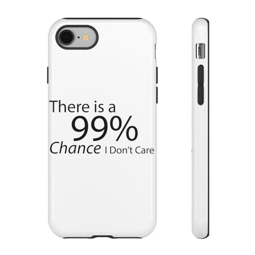 There is a 99% Chance I Don't Care Tough Cases - Craze Trends