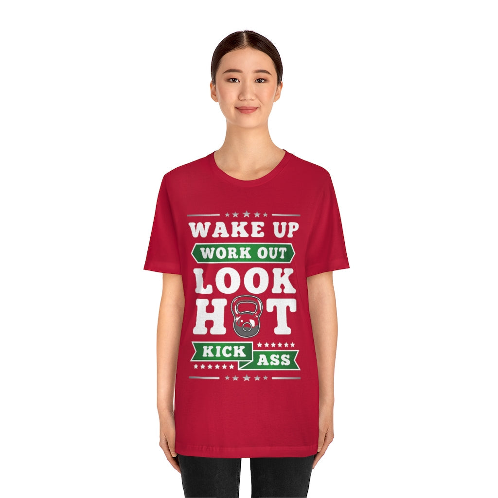 Wake Up Work Out Look Hot Kick Ass Gym T-Shirt - Craze Trends