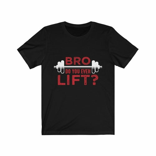 Bro Do You Even Lift? Gym T-Shirt - Craze Trends