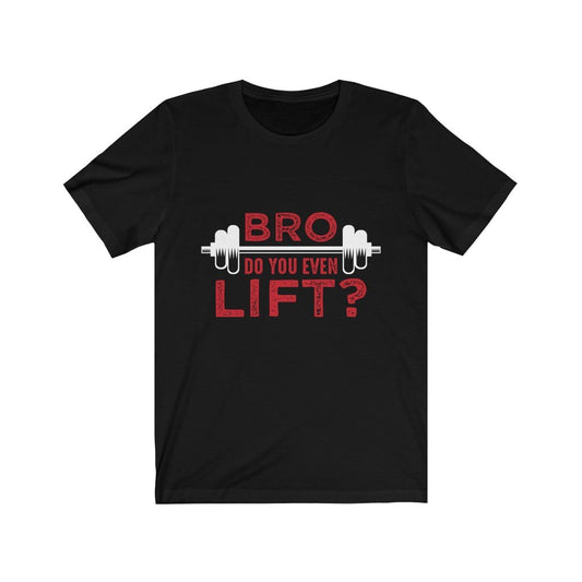 Bro Do You Even Lift? Gym T-Shirt - Craze Trends