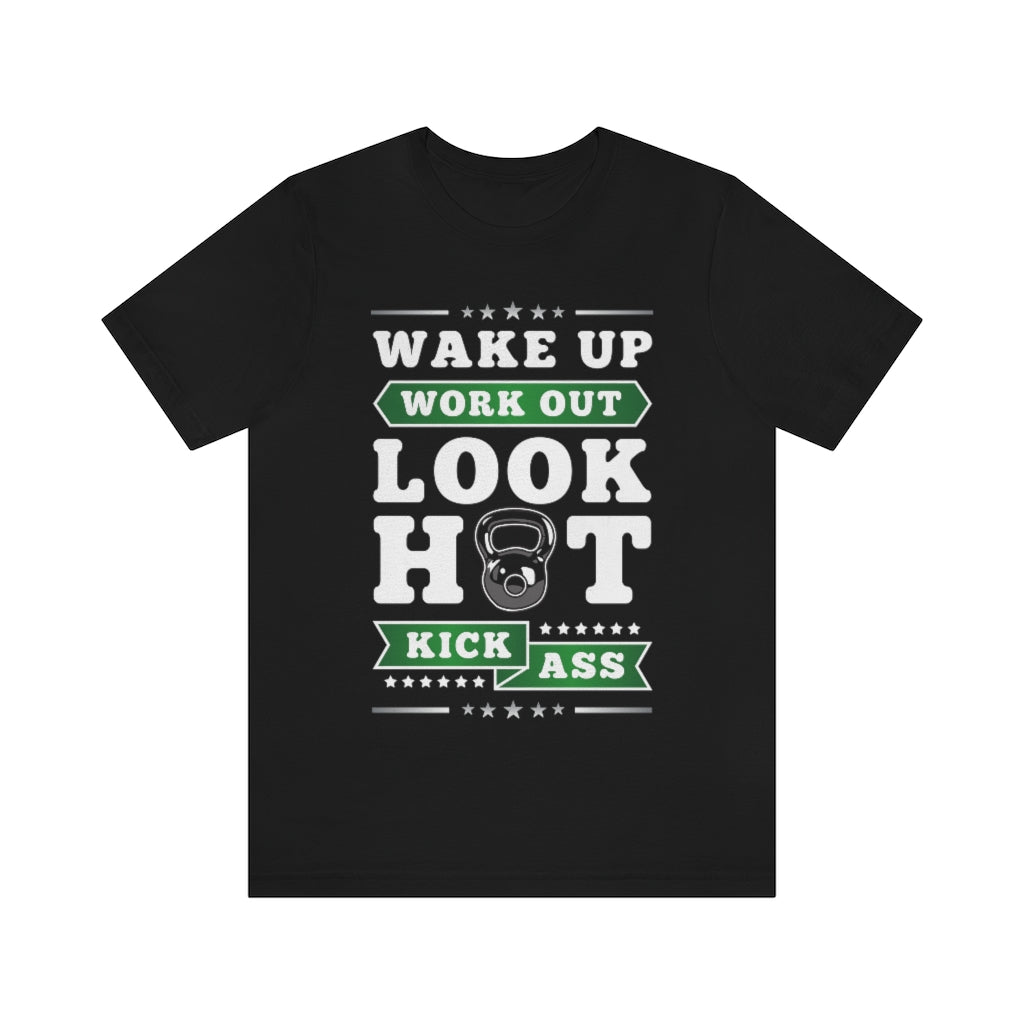 Wake Up Work Out Look Hot Kick Ass Gym T-Shirt - Craze Trends