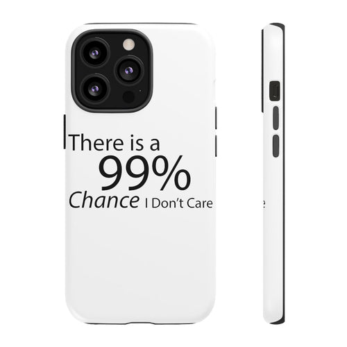 There is a 99% Chance I Don't Care Tough Cases - Craze Trends