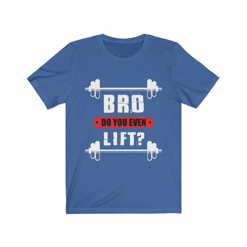 Bro Do You Even Lift Gym T-Shirt - Craze Trends