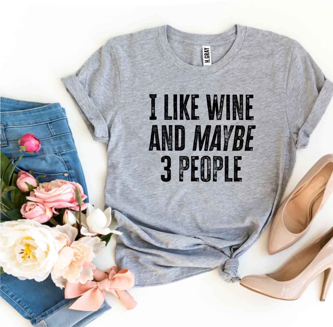 I Like Wine And Maybe 3 People T-shirt - Craze Trends