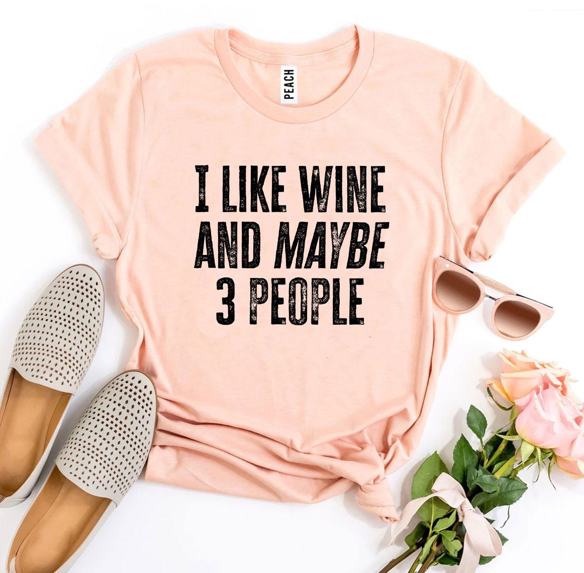 I Like Wine And Maybe 3 People T-shirt - Craze Trends