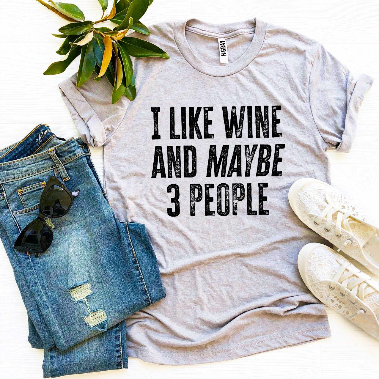 I Like Wine And Maybe 3 People T-shirt - Craze Trends