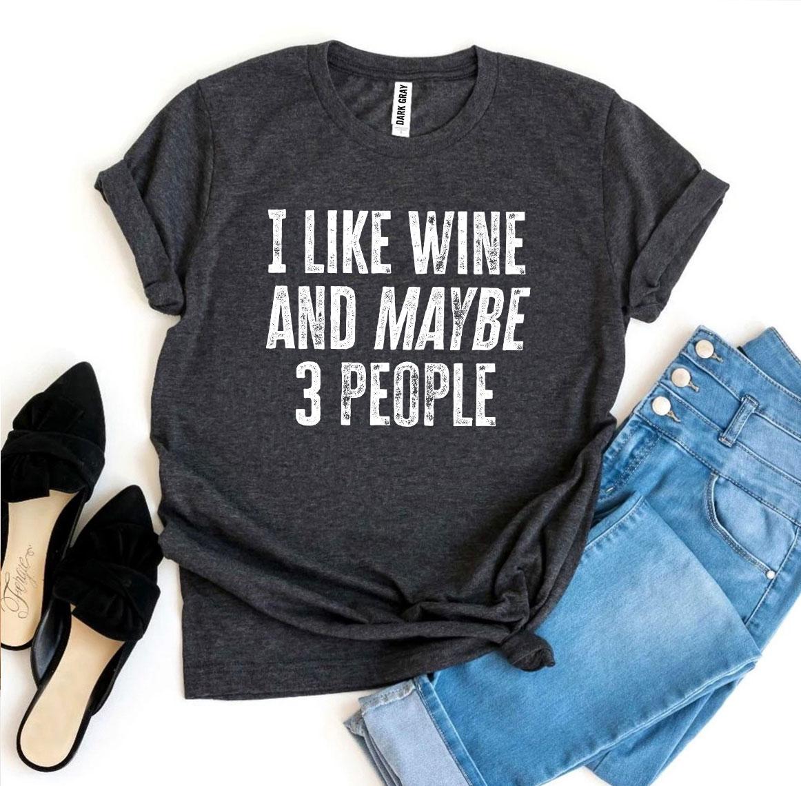 I Like Wine And Maybe 3 People T-shirt - Craze Trends