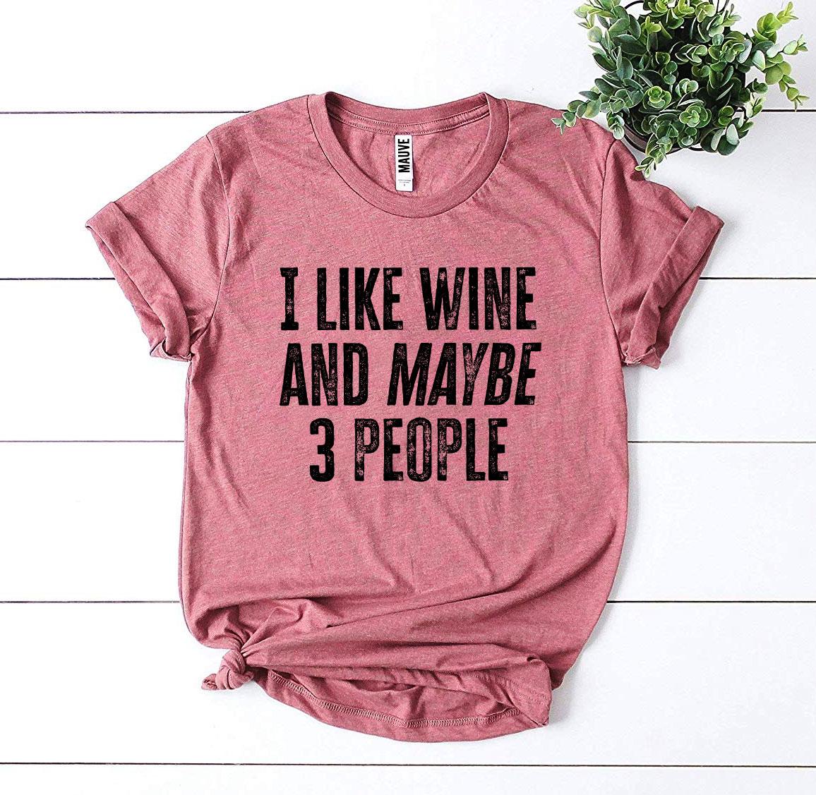 I Like Wine And Maybe 3 People T-shirt - Craze Trends